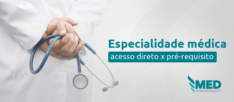Conheça tudo sobre as especialidades médicas de acesso direto x pré-requisito